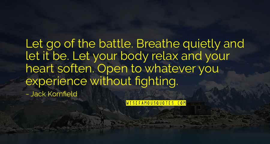 Karlstrom Hitchcock Quotes By Jack Kornfield: Let go of the battle. Breathe quietly and
