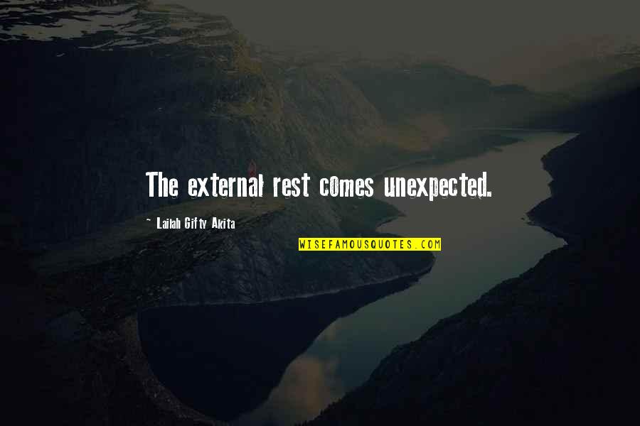 Karlynn Gaare Quotes By Lailah Gifty Akita: The external rest comes unexpected. Karlynn Gaare Quotes By Lailah Gifty Akita: The external rest comes unexpected.