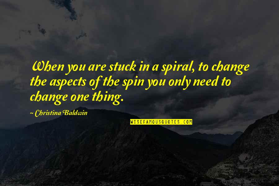 Karma And Cheating Quotes By Christina Baldwin: When you are stuck in a spiral, to