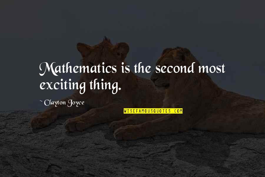 Karma And Cheating Quotes By Clayton Joyce: Mathematics is the second most exciting thing.