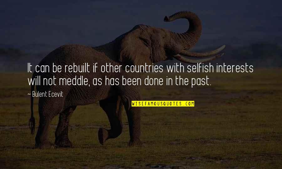 Karma And God Letting You Watch Quotes By Bulent Ecevit: It can be rebuilt if other countries with Karma And God Letting You Watch Quotes By Bulent Ecevit: It can be rebuilt if other countries with