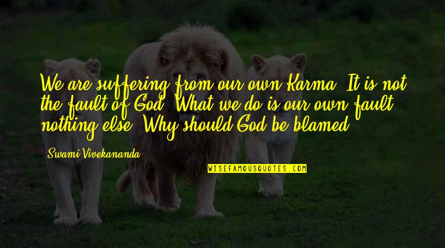 Karma And God Quotes By Swami Vivekananda: We are suffering from our own Karma. It Karma And God Quotes By Swami Vivekananda: We are suffering from our own Karma. It