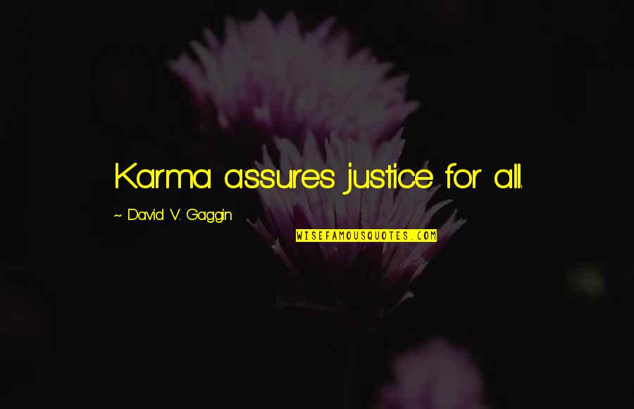 Karma And Justice Quotes By David V. Gaggin: Karma assures justice for all. Karma And Justice Quotes By David V. Gaggin: Karma assures justice for all.