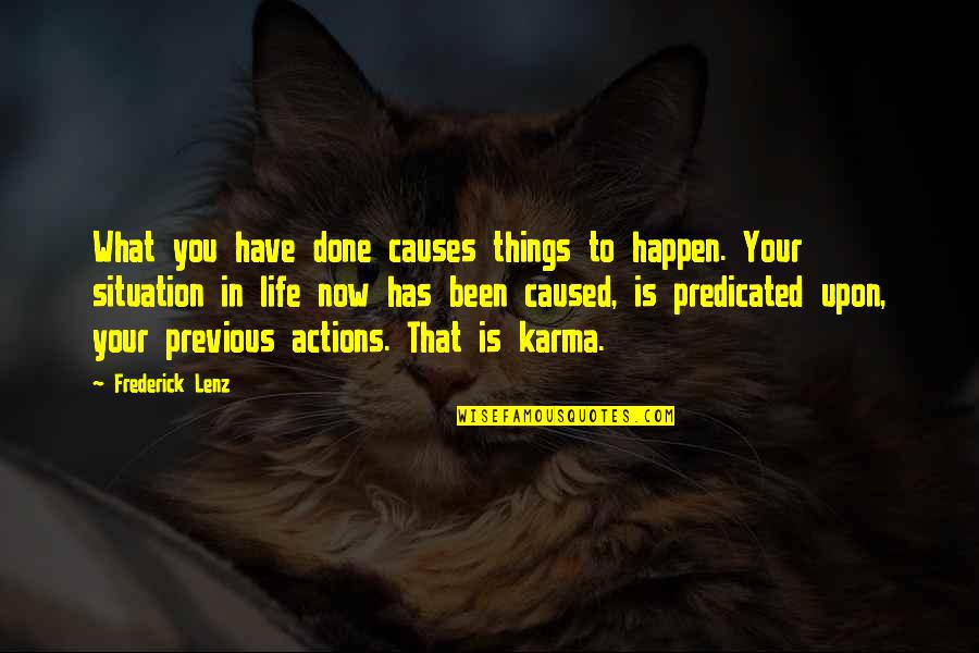 Karma And Life Quotes By Frederick Lenz: What you have done causes things to happen.