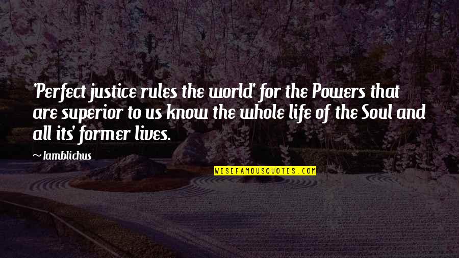 Karma And Life Quotes By Iamblichus: 'Perfect justice rules the world' for the Powers