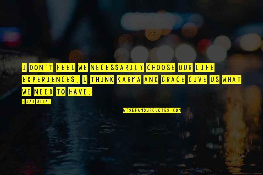 Karma And Life Quotes By Jai Uttal: I don't feel we necessarily choose our life