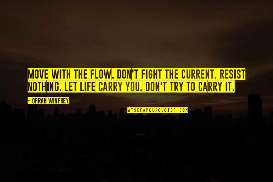 Karma And Life Quotes By Oprah Winfrey: Move with the flow. Don't fight the current.