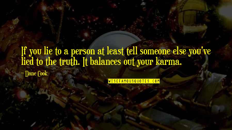 Karma And Lying Quotes By Dane Cook: If you lie to a person at least