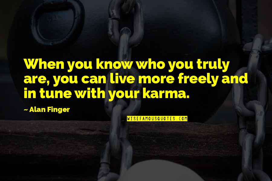 Karma And Quotes By Alan Finger: When you know who you truly are, you