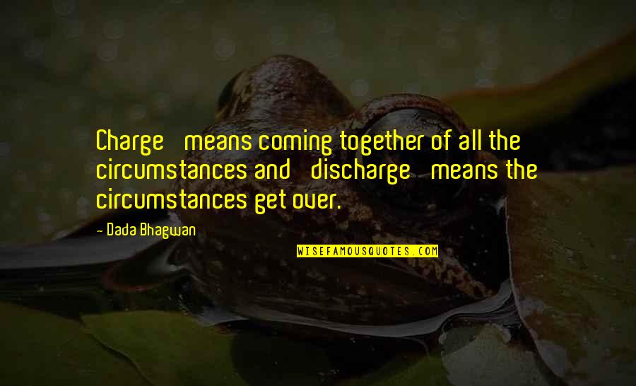 Karma And Quotes By Dada Bhagwan: Charge' means coming together of all the circumstances