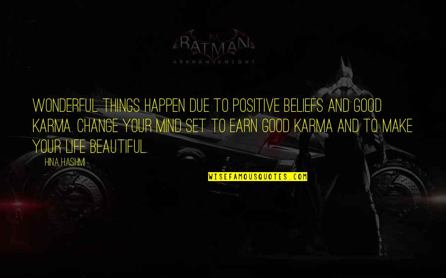 Karma And Quotes By Hina Hashmi: Wonderful things happen due to positive beliefs and