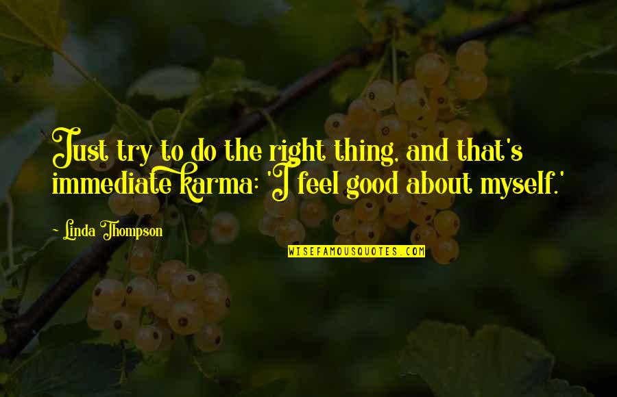 Karma And Quotes By Linda Thompson: Just try to do the right thing, and