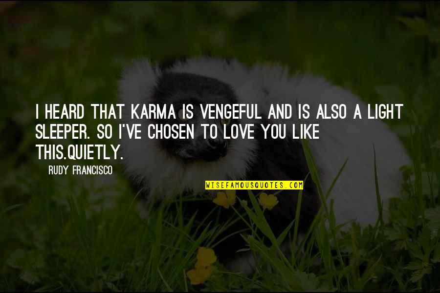 Karma And Quotes By Rudy Francisco: I heard that karma is vengeful and is