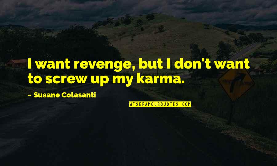 Karma And Revenge Quotes By Susane Colasanti: I want revenge, but I don't want to Karma And Revenge Quotes By Susane Colasanti: I want revenge, but I don't want to