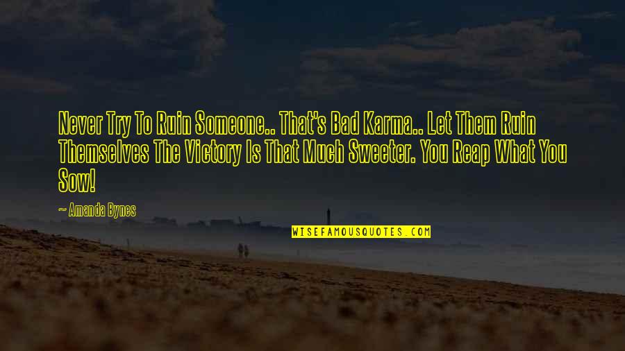 Karma Bad Quotes By Amanda Bynes: Never Try To Ruin Someone.. That's Bad Karma..