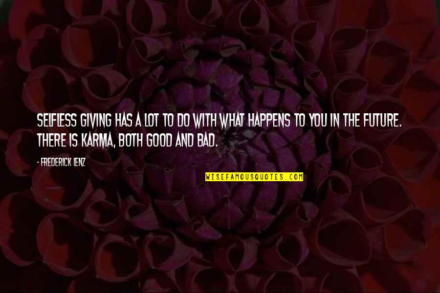Karma Bad Quotes By Frederick Lenz: Selfless giving has a lot to do with