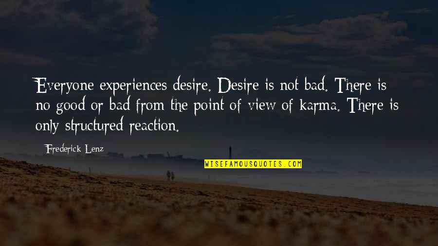 Karma Bad Quotes By Frederick Lenz: Everyone experiences desire. Desire is not bad. There