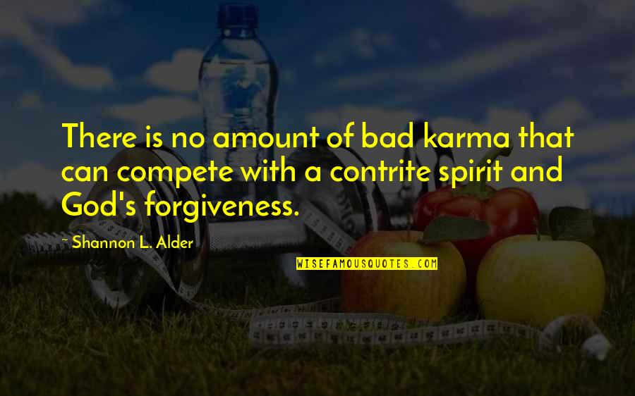 Karma Bad Quotes By Shannon L. Alder: There is no amount of bad karma that