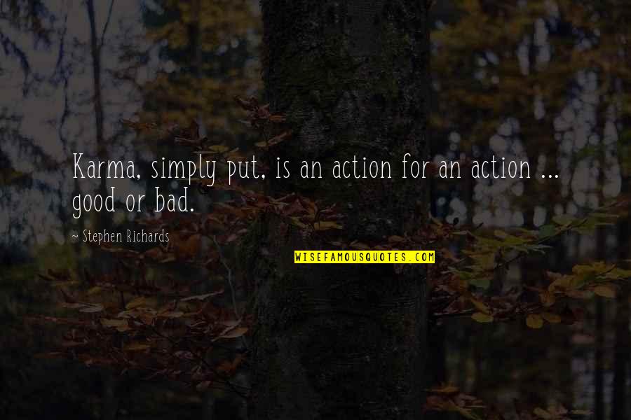 Karma Bad Quotes By Stephen Richards: Karma, simply put, is an action for an