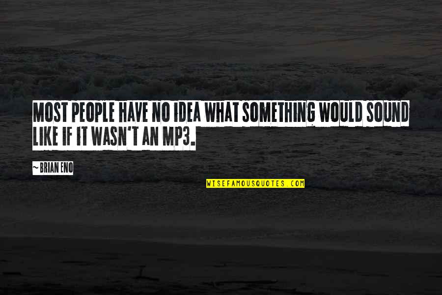 Karma Bio Quotes By Brian Eno: Most people have no idea what something would