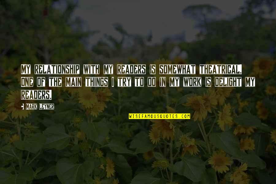 Karma Buddhism Quotes By Mark Leyner: My relationship with my readers is somewhat theatrical.