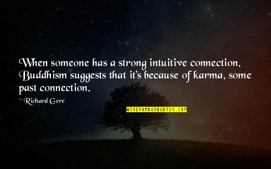 Karma Buddhism Quotes By Richard Gere: When someone has a strong intuitive connection, Buddhism Karma Buddhism Quotes By Richard Gere: When someone has a strong intuitive connection, Buddhism