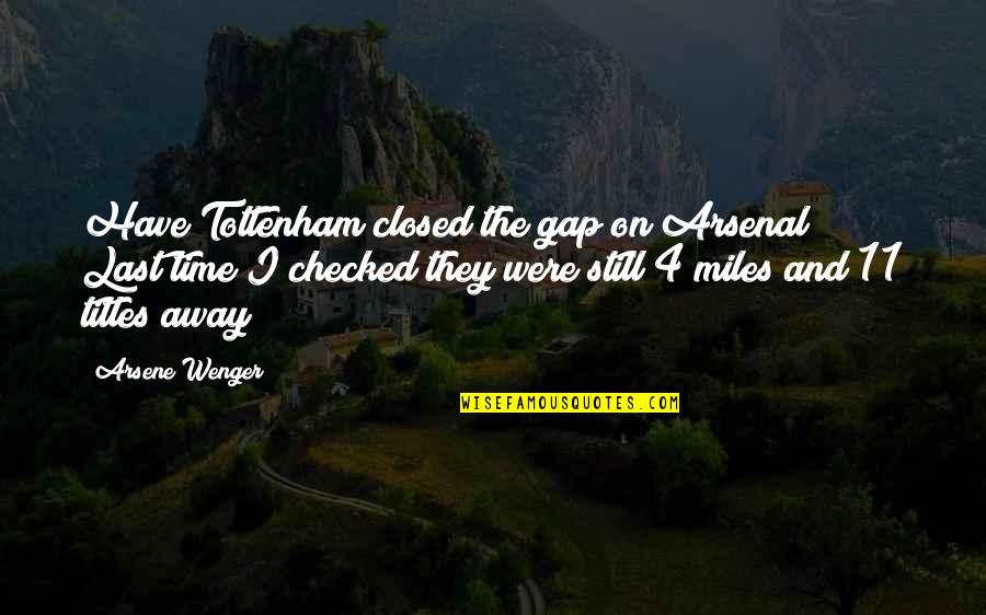 Karma By Krishna Quotes By Arsene Wenger: Have Tottenham closed the gap on Arsenal? Last