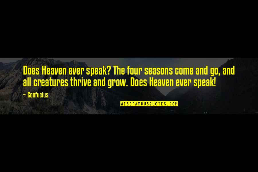 Karma Catching Up To You Quotes By Confucius: Does Heaven ever speak? The four seasons come Karma Catching Up To You Quotes By Confucius: Does Heaven ever speak? The four seasons come