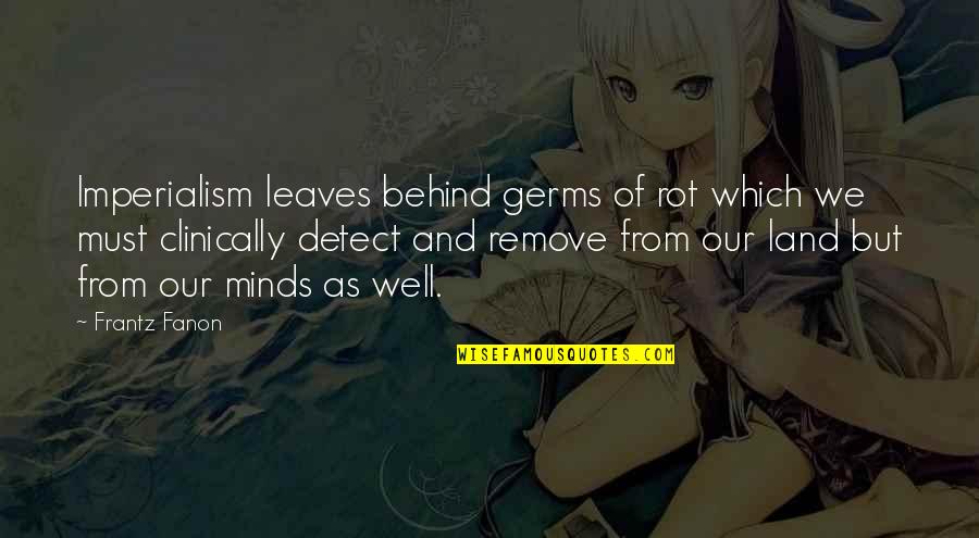 Karma Catching Up To You Quotes By Frantz Fanon: Imperialism leaves behind germs of rot which we Karma Catching Up To You Quotes By Frantz Fanon: Imperialism leaves behind germs of rot which we