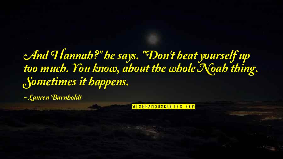 Karma Comes Back Around Quotes By Lauren Barnholdt: And Hannah?" he says. "Don't beat yourself up Karma Comes Back Around Quotes By Lauren Barnholdt: And Hannah?" he says. "Don't beat yourself up