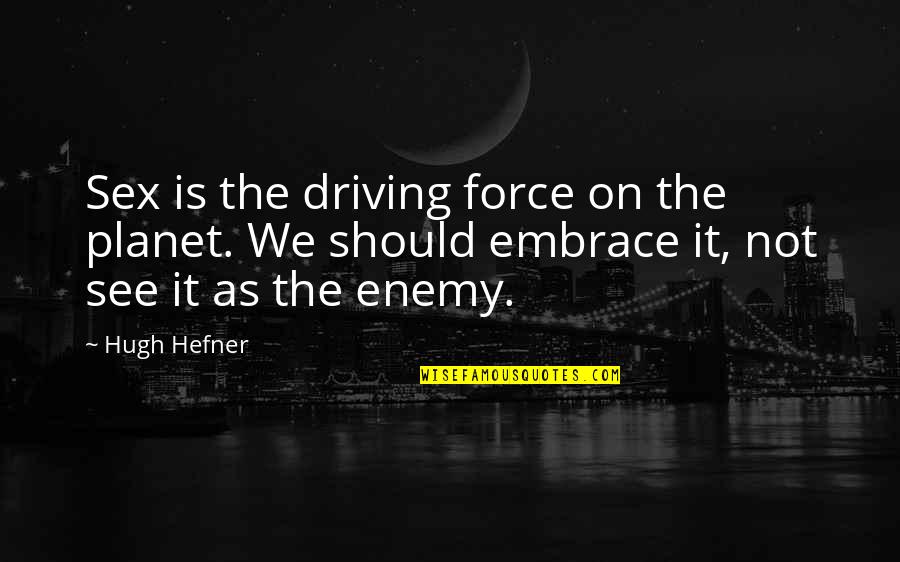 Karma Decay Quotes By Hugh Hefner: Sex is the driving force on the planet.
