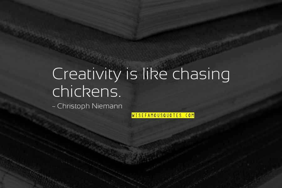 Karma Disrespect Quotes By Christoph Niemann: Creativity is like chasing chickens.