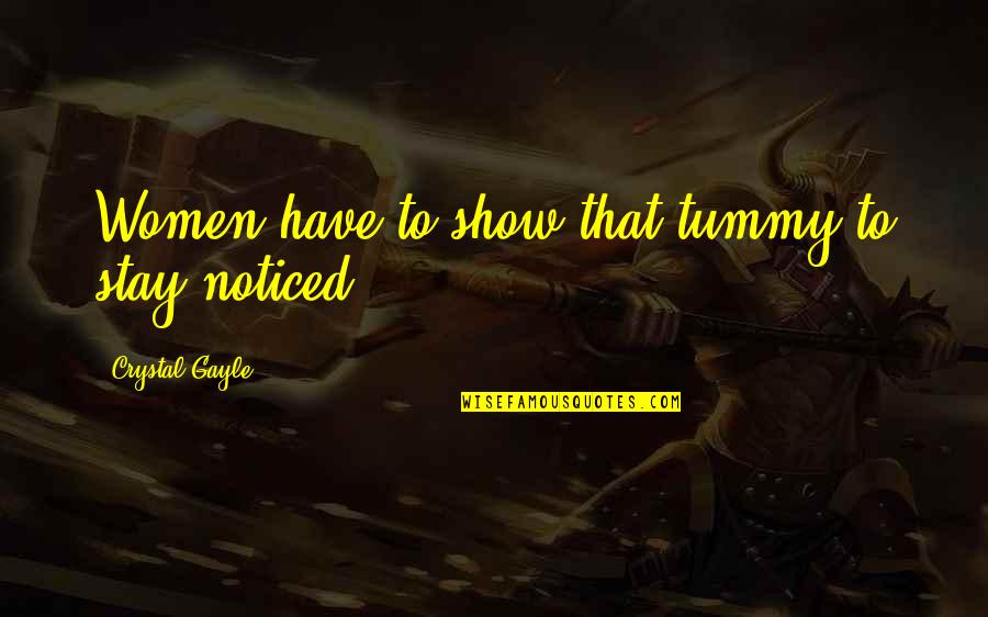 Karma Disrespect Quotes By Crystal Gayle: Women have to show that tummy to stay Karma Disrespect Quotes By Crystal Gayle: Women have to show that tummy to stay