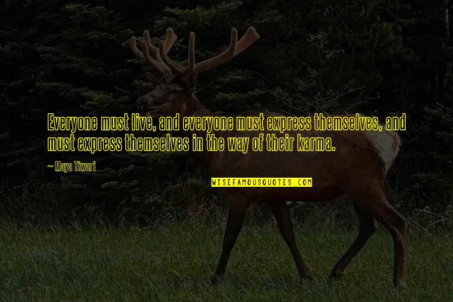 Karma Ex Quotes By Maya Tiwari: Everyone must live, and everyone must express themselves, Karma Ex Quotes By Maya Tiwari: Everyone must live, and everyone must express themselves,