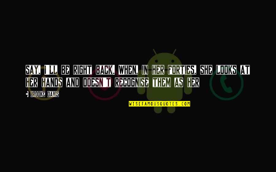 Karma Full Circle Quotes By Brooke Davis: say, I'll be right back. When, in her Karma Full Circle Quotes By Brooke Davis: say, I'll be right back. When, in her