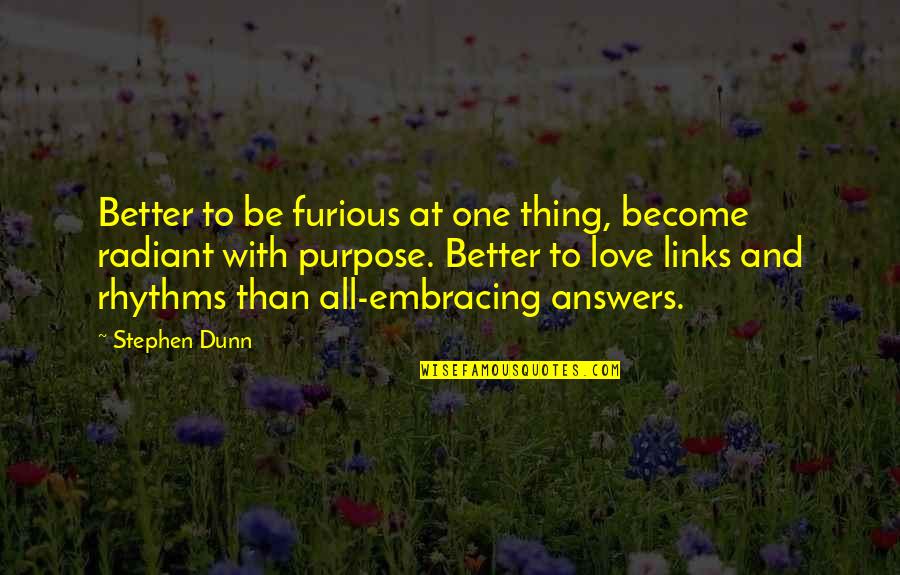 Karma Gets You Quotes By Stephen Dunn: Better to be furious at one thing, become