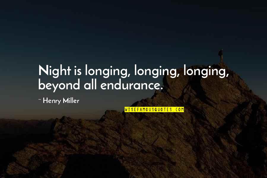 Karma Goodreads Quotes By Henry Miller: Night is longing, longing, longing, beyond all endurance.