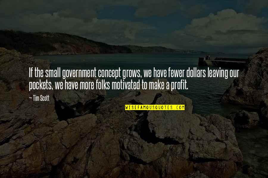 Karma Goodreads Quotes By Tim Scott: If the small government concept grows, we have
