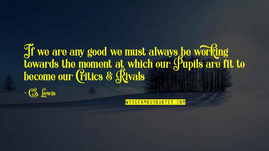 Karma Got Me Back Quotes By C.S. Lewis: If we are any good we must always Karma Got Me Back Quotes By C.S. Lewis: If we are any good we must always