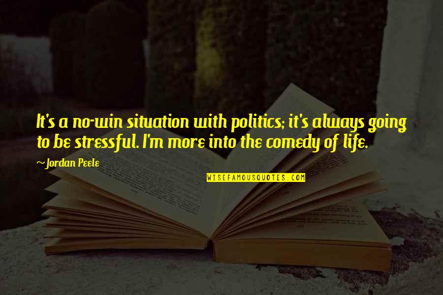 Karma Got Me Back Quotes By Jordan Peele: It's a no-win situation with politics; it's always Karma Got Me Back Quotes By Jordan Peele: It's a no-win situation with politics; it's always