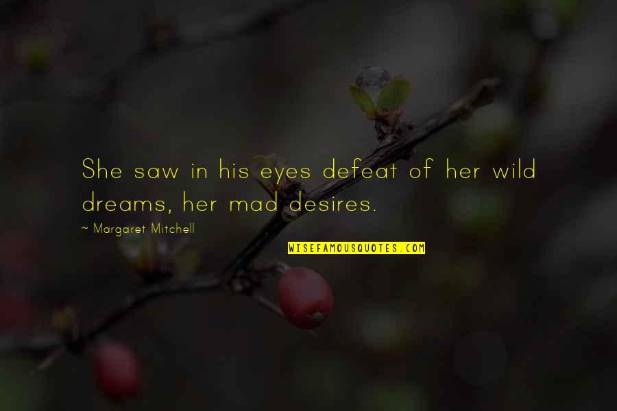 Karma Hindu Quotes By Margaret Mitchell: She saw in his eyes defeat of her