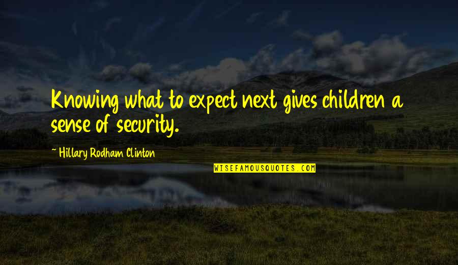 Karma Hinduism Quotes By Hillary Rodham Clinton: Knowing what to expect next gives children a