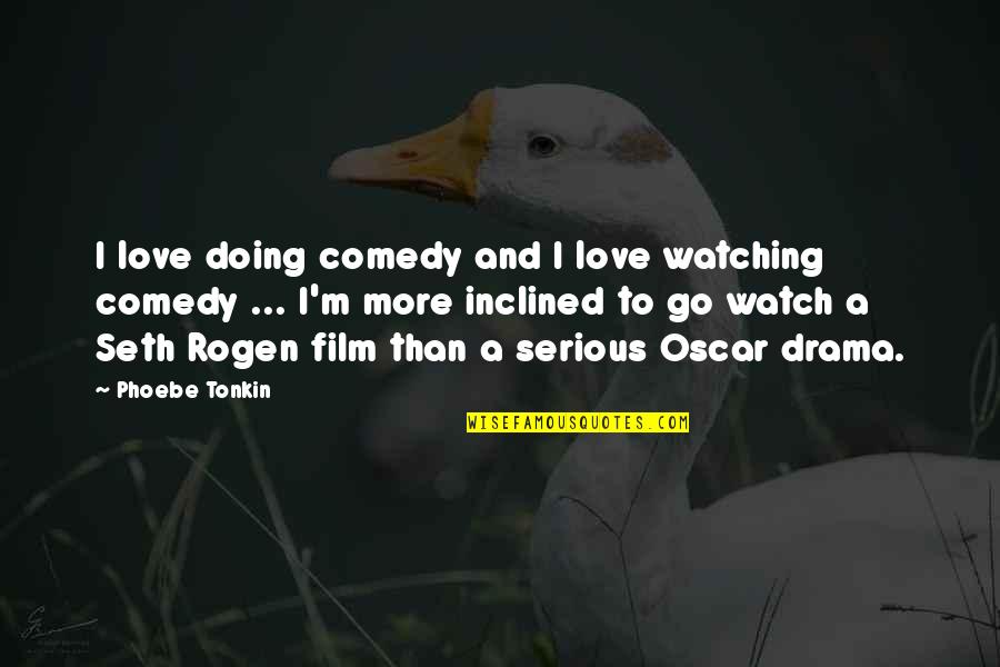 Karma Hinduism Quotes By Phoebe Tonkin: I love doing comedy and I love watching