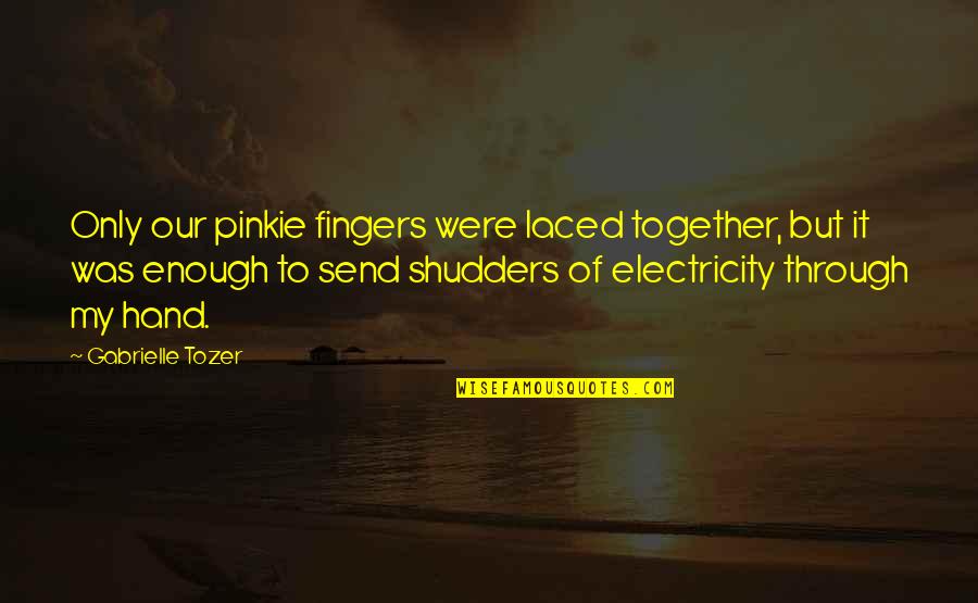 Karma Hits Back Harder Quotes By Gabrielle Tozer: Only our pinkie fingers were laced together, but Karma Hits Back Harder Quotes By Gabrielle Tozer: Only our pinkie fingers were laced together, but