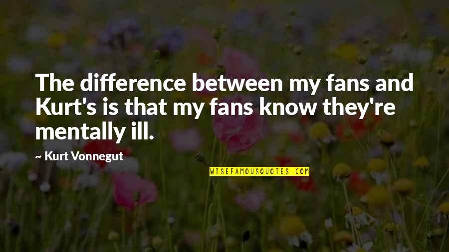 Karma Images Quotes By Kurt Vonnegut: The difference between my fans and Kurt's is