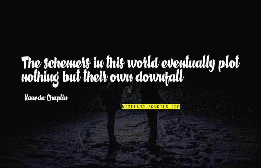 Karma In Hindi Quotes By Kaneda Chaplin: The schemers in this world eventually plot nothing