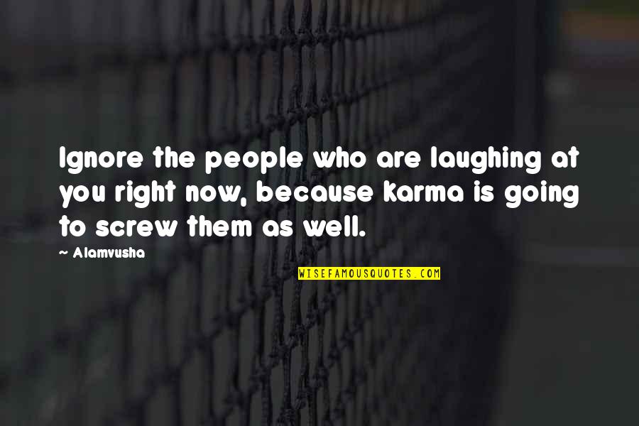 Karma In Life Quotes By Alamvusha: Ignore the people who are laughing at you