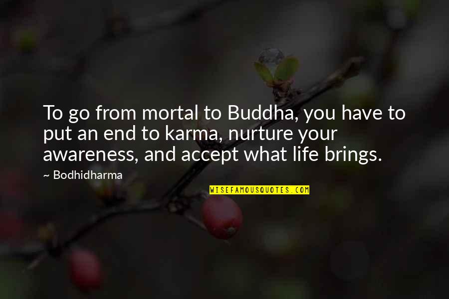 Karma In Life Quotes By Bodhidharma: To go from mortal to Buddha, you have