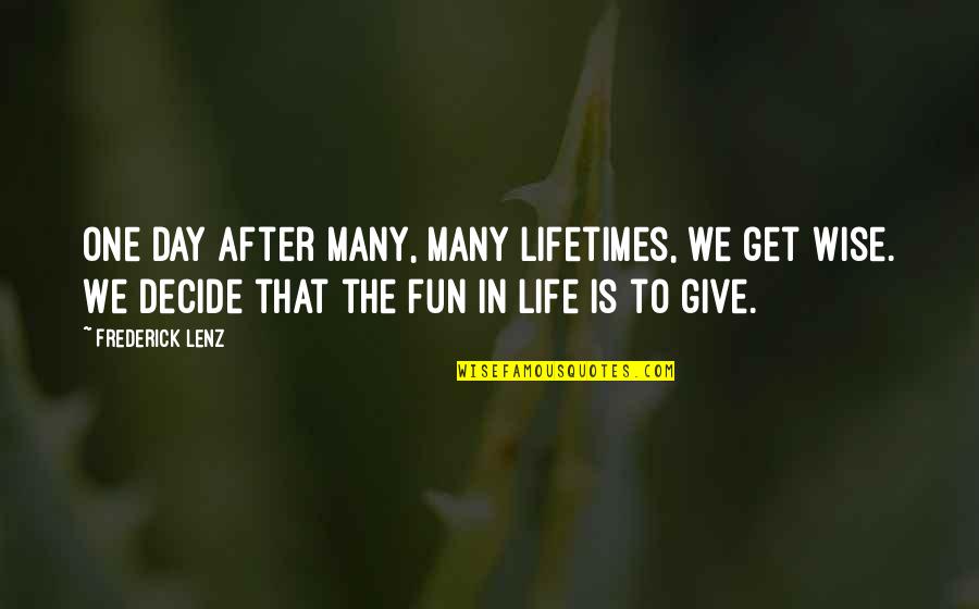 Karma In Life Quotes By Frederick Lenz: One day after many, many lifetimes, we get