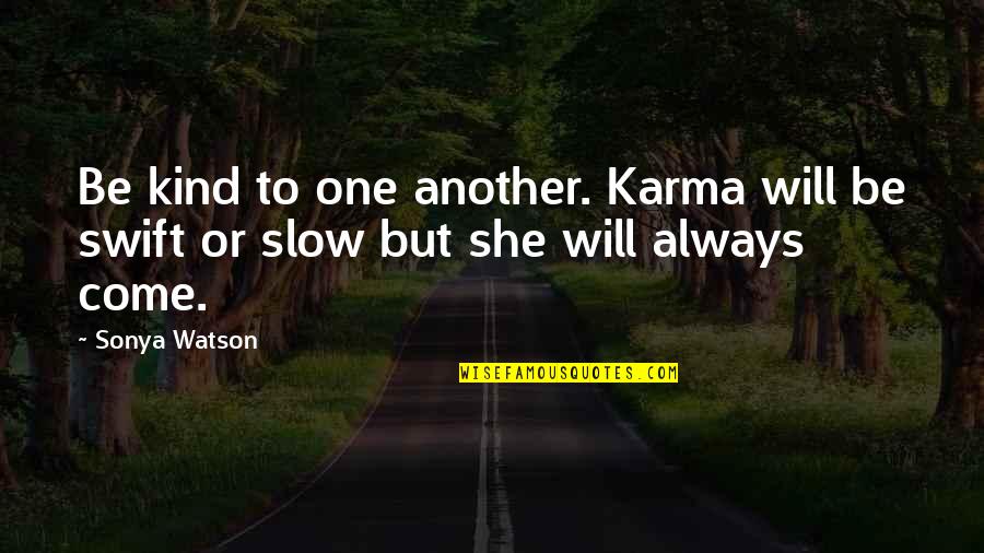 Karma In Life Quotes By Sonya Watson: Be kind to one another. Karma will be